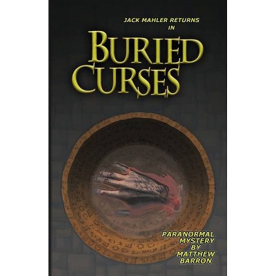 Buried Curses - by  Matthew Barron (Paperback)