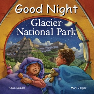 Good Night Glacier National Park - (Good Night Our World) by  Adam Gamble & Mark Jasper (Board Book) - 1 of 1