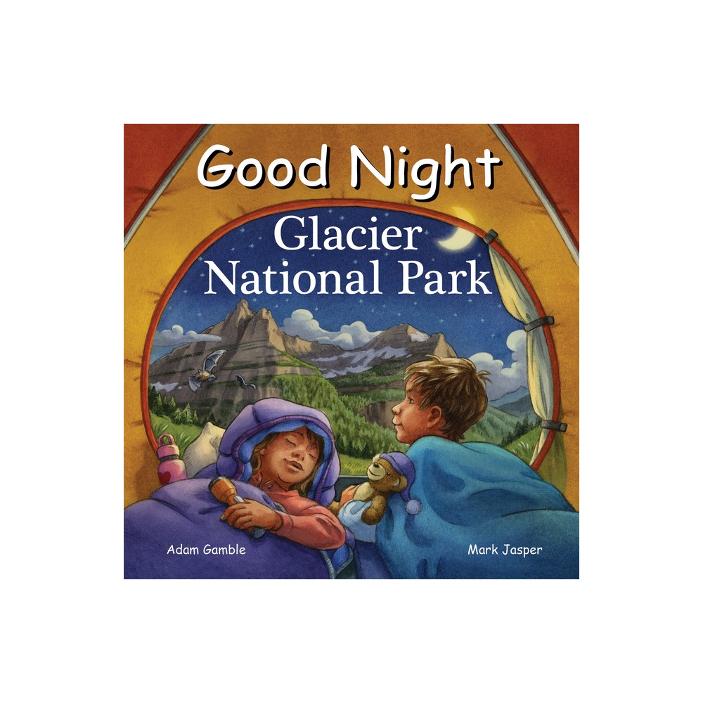 Good Night Glacier National Park - (Good Night Our World) by Adam Gamble & Mark Jasper (Board Book)