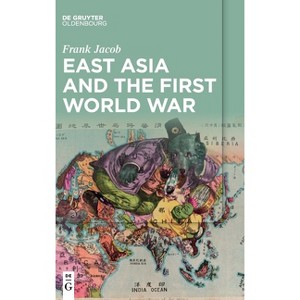 East Asia and the First World War - by  Frank Jacob (Hardcover) - 1 of 1