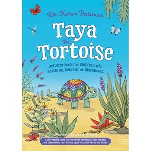 Taya the Tortoise Activity Book for Children Who Bottle Up, Retreat or Disconnect - (Therapeutic Treasures Collection) by  Karen Treisman (Paperback) - 1 of 1