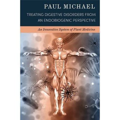 Treating Digestive Disorders from an Endobiogenic Perspective - by  Paul Michael (Paperback)