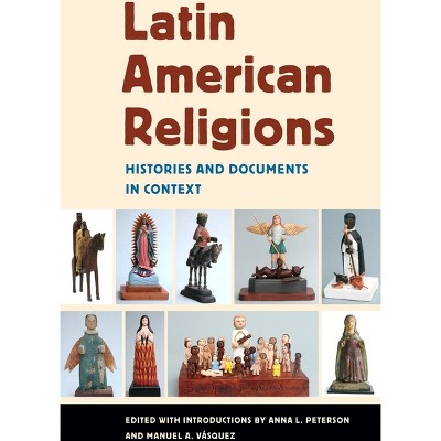 Latin American Religions - by  Anna L Peterson & Manuel A Vasquez (Paperback)