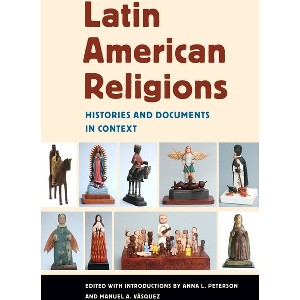Latin American Religions - by  Anna L Peterson & Manuel A Vasquez (Paperback) - 1 of 1