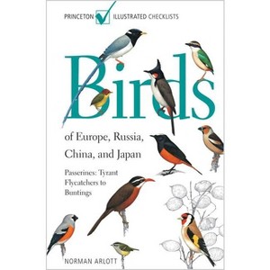 Birds of Europe, Russia, China, and Japan - (Princeton Illustrated Checklists) by  Norman Arlott (Paperback) - 1 of 1