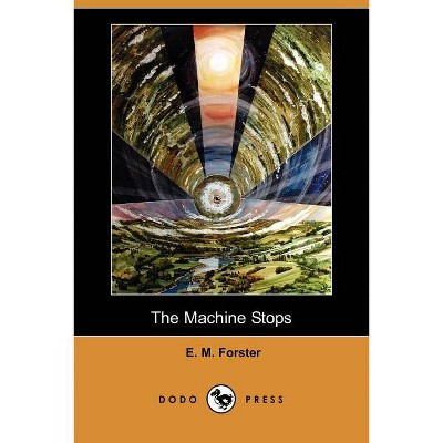 The Machine Stops (Dodo Press) - by  E M Forster (Paperback)