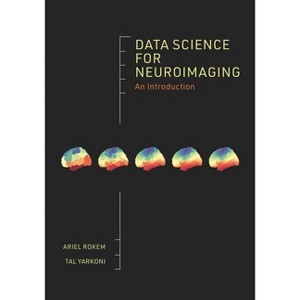 Data Science for Neuroimaging - by  Ariel Rokem & Tal Yarkoni (Paperback) - 1 of 1