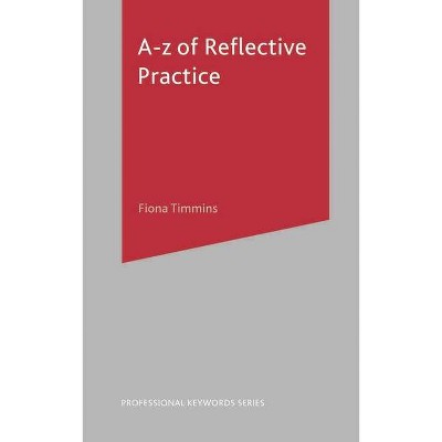 A-Z of Reflective Practice - (Professional Keywords) by  Fiona Timmins (Paperback)