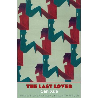 The Last Lover - (Margellos World Republic of Letters) by  Can Xue (Paperback)