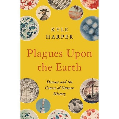 Plagues Upon the Earth - (Princeton Economic History of the Western World) by  Kyle Harper (Hardcover)