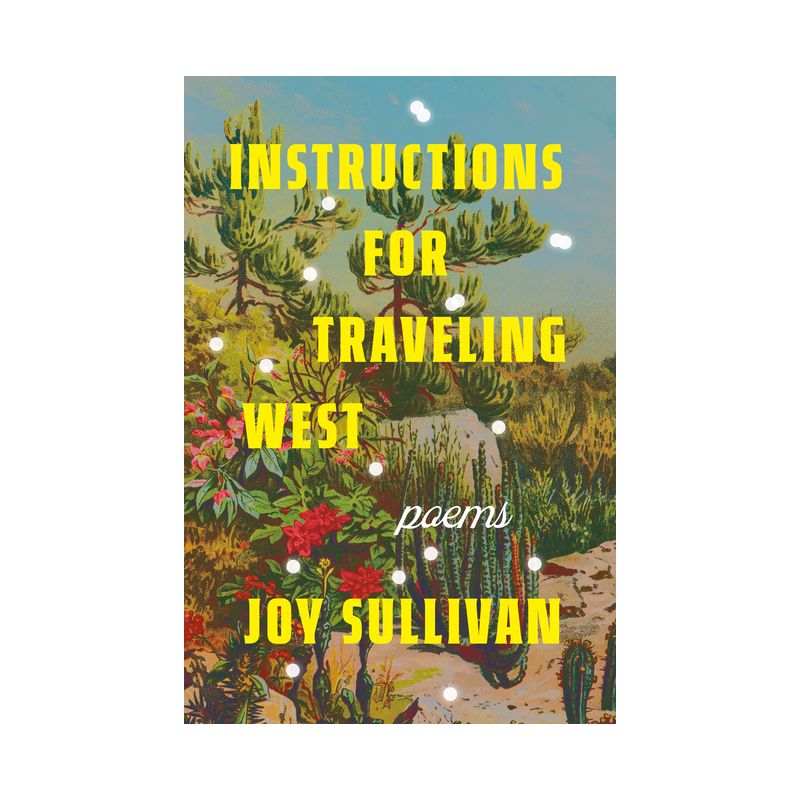 Instructions for Traveling West - by  Joy Sullivan (Paperback), 1 of 2