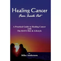 Healing Cancer From Inside Out - by  Mike Anderson (Paperback)