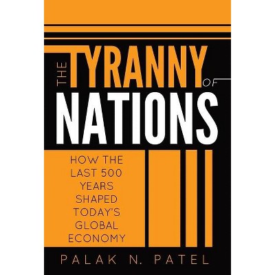 The Tyranny of Nations - by  Palak Patel (Hardcover)