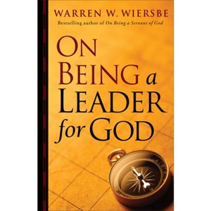 On Being a Leader for God - by  Warren W Wiersbe (Paperback) - 1 of 1
