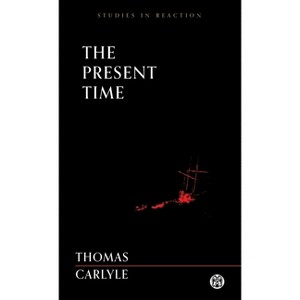 The Present Time - Imperium Press (Studies in Reaction) - by  Thomas Carlyle (Paperback) - 1 of 1