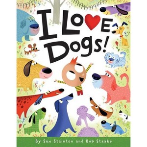 I Love Dogs! - by  Sue Stainton (Hardcover) - 1 of 1