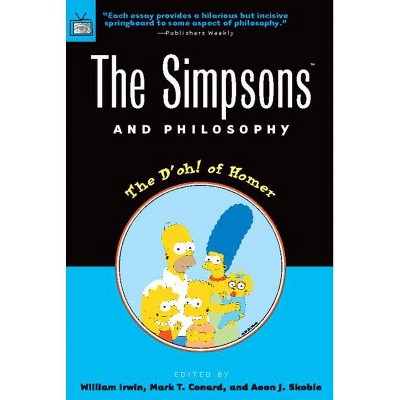 The Simpsons and Philosophy - (Popular Culture & Philosophy) by  William Irwin & Mark T Conard & Aeon J Skoble (Paperback)