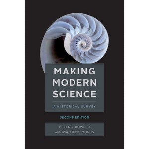 Making Modern Science, Second Edition - 2nd Edition by  Peter J Bowler & Iwan Rhys Morus (Paperback) - 1 of 1