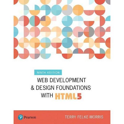 Web Development and Design Foundations with Html5 - (What's New in Computer Science) 9th Edition by  Terry Felke-Morris (Paperback)