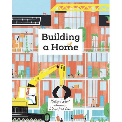 Building a Home - by  Polly Faber (Hardcover)