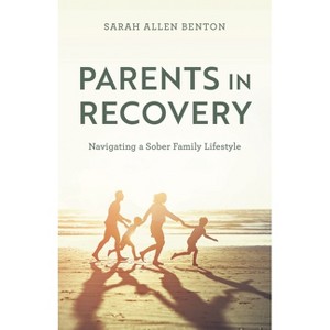 Parents in Recovery - by  Sarah Allen Benton (Hardcover) - 1 of 1