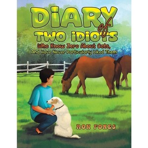 Diary of Two Idiots Who Know Zero About Cats, And Have Never Particularly Liked Them. - by  Ron Fones (Paperback) - 1 of 1