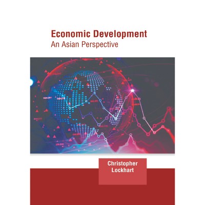 Economic Development: An Asian Perspective - by  Christopher Lockhart (Hardcover)