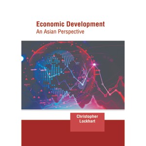 Economic Development: An Asian Perspective - by  Christopher Lockhart (Hardcover) - 1 of 1