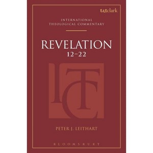 Revelation 12-22 (Itc) - (T&t Clark International Theological Commentary) by  Peter J Leithart (Hardcover) - 1 of 1