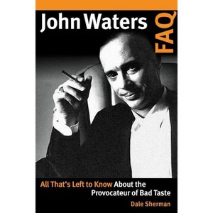 John Waters FAQ - by  Dale Sherman (Paperback) - 1 of 1
