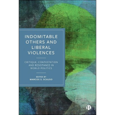 Indomitable Others and Liberal Violences - (Hardcover)