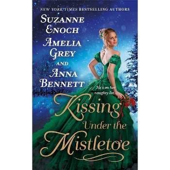 Kissing Under the Mistletoe - by  Suzanne Enoch & Amelia Grey & Anna Bennett (Paperback)