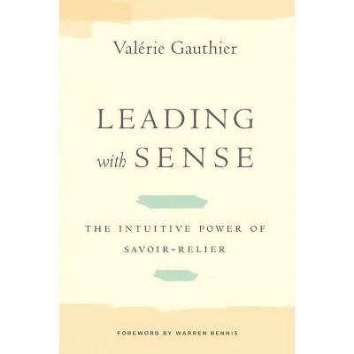 Leading with Sense - (Stanford Business Books (Hardcover)) by  Valérie Gauthier (Hardcover)