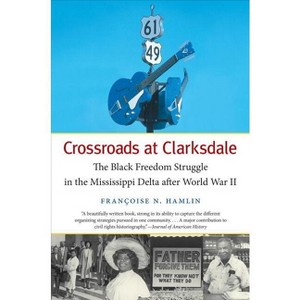 Crossroads at Clarksdale - (The John Hope Franklin African American History and Culture) by  Françoise N Hamlin (Paperback) - 1 of 1