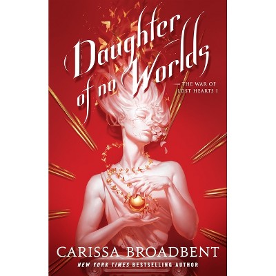 Daughter of No Worlds - (The War of Lost Hearts) by  Carissa Broadbent (Hardcover)