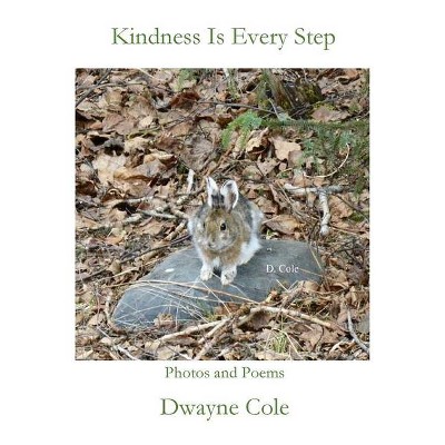 Kindness Is Every Step - by  Dwayne Cole (Paperback)