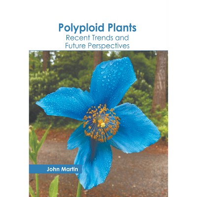Polyploid Plants: Recent Trends and Future Perspectives - by  John Martin (Hardcover)