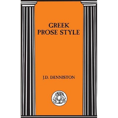 Greek Prose Style - (Briston Classical Press Advanced Language) by  J D Denniston (Paperback)