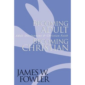 Becoming Adult, Becoming Christian - (Jossey Bass Title) by  James W Fowler (Paperback) - 1 of 1