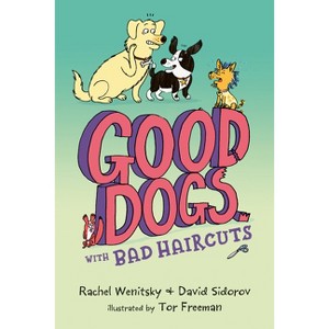Good Dogs with Bad Haircuts - by  Rachel Wenitsky & David Sidorov (Paperback) - 1 of 1