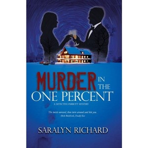 Murder In the One Percent - (A Detective Parrott Mystery) by  Saralyn Richard (Paperback) - 1 of 1