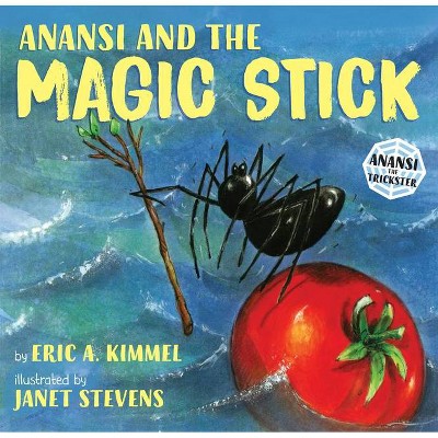 Anansi and the Magic Stick - (Anansi the Trickster) by  Eric A Kimmel (Paperback)