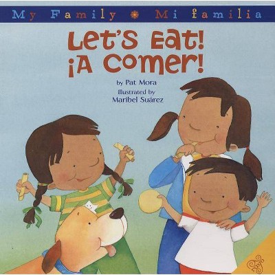 Let's Eat!/A Comer! - (My Family: Mi Familia) by  Pat Mora (Hardcover)