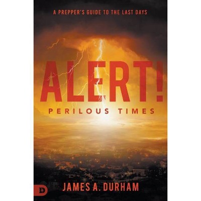 Alert! Perilous Times - by  James A Durham (Paperback)