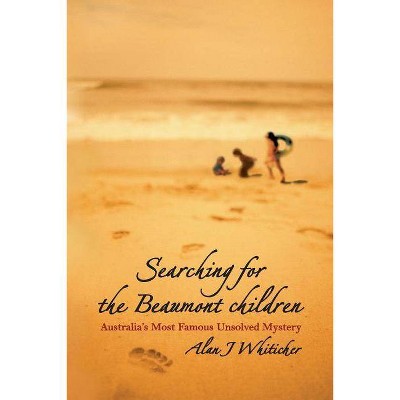 Searching for the Beaumont Children - by  Alan J Whiticker (Paperback)