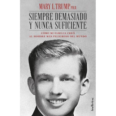 Siempre Demasiado Y Nunca Suficiente - by  Mary L Trump (Paperback)