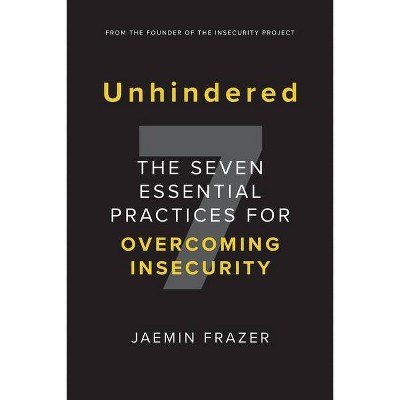 Unhindered. The Seven Essential Practices for Overcoming Insecurity - 2nd Edition by  Jaemin Frazer (Paperback)