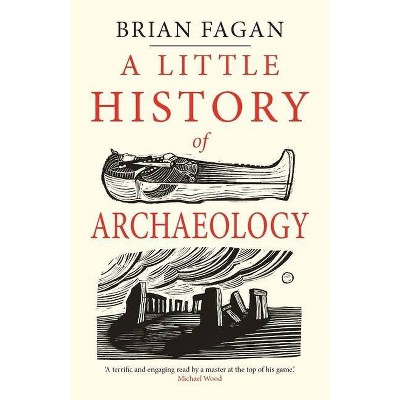 A Little History of Archaeology - (Little Histories) by  Brian Fagan (Paperback)