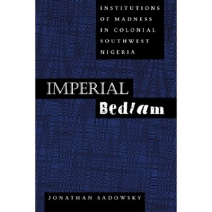 Imperial Bedlam - (Medicine and Society) by  Jonathan Sadowsky (Paperback) - 1 of 1
