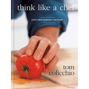 Think Like a Chef, 25th Anniversary Edition - by  Tom Colicchio (Hardcover) - 1 of 1